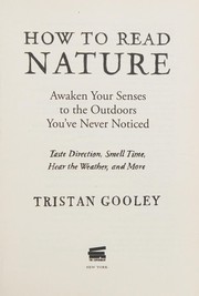 Cover of: How to read nature: awaken your senses to the outdoors you've never noticed : taste direction, smell time, hear the weather, and more