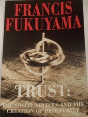 Cover of: Trust the Social Virtues and the Creation by Francis Fukuyama