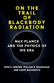 Max Planck, on the Trail of Blackbody Radiation by Don S. Lemons, William R. Shanahan, Louis Bucholtz
