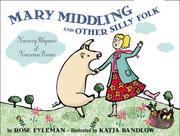 Cover of: Mary Middling and other silly folk: nursery rhymes and nonsense poems