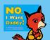 Cover of: No, I want daddy!