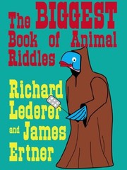 Cover of: Biggest Book Of Animal Riddles by Richard Lederer, James D. Ertner