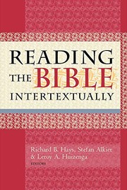 Reading the Bible intertextually by Richard B. Hays, Stefan Alkier, Leroy Andrew Huizenga