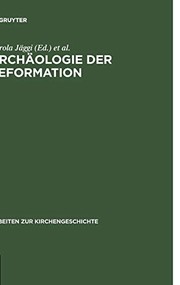 Cover of: Archäologie der Reformation by herausgegeben von Carola Jäggi und Jörn Staecker.