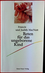 Cover of: Beten für das ungeborene Kind by Francis MacNutt, Judith MacNutt, Francis McNutt, Judith McNutt