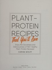 Plant-protein recipes that you'll love by Carina Wolff