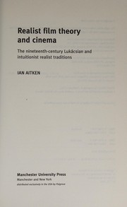 Cover of: Realist film theory and cinema: the nineteenth-century Lukácsian and intuitionist realist traditions