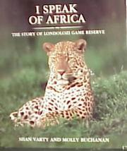 Cover of: I speak of Africa: the story of Londolozi Game Reserve 1926-1996