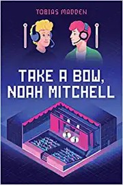 Cover of: Take a Bow, Noah Mitchell by Tobias Madden