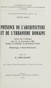 Cover of: Présence de l'architecture et de l'urbanisme romains: actes du colloque des 12, 13 décembre 1981 : Paris, Académie d'architecture : hommage à Paul Dufournet
