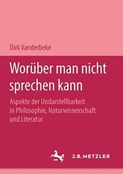 Cover of: Worüber man nicht sprechen kann: Aspekte der Undarstellbarkeit in Philosophie, Naturwissenschaft und Literatur