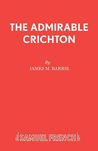 The admirable Crichton by J. M. Barrie