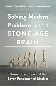 Cover of: Solving Modern Problems with a Stone-Age Brain: Human Evolution and the Seven Fundamental Motives