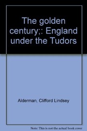 Cover of: The golden century: England under the Tudors.