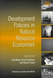 Cover of: Development policies in natural resource economies by edited by Jörg Mayer, Brian Chambers, and Ayisha Farooq
