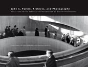 Cover of: John C. Parkin, Archives, and Photography: Reflections on the Practice and Presentation of Modern Architecture