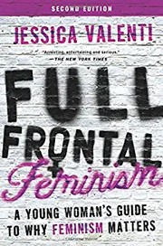 Cover of: Full frontal feminism: a young women's guide to why feminism matters