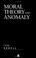 Cover of: Moral Theory and Anomaly (Aristotelian Society Monographs)