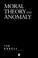 Cover of: Moral Theory and Anomaly (Aristotelian Society Monographs)