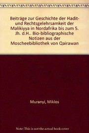 Cover of: Beiträge zur Geschichte der Ḥadīt̲ und Rechtsgelehrsamkeit der Mālikiyya in Nordafrika bis zum 5. JH. D.H.: bio-bibliographische Notizen aus der Moscheebibliothek von Qairawān