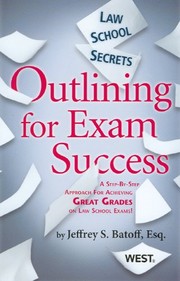 Cover of: Law school secrets: outlining for exam success: a step by step approach to outlining and exam writing