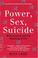 Cover of: Power, Sex, Suicide