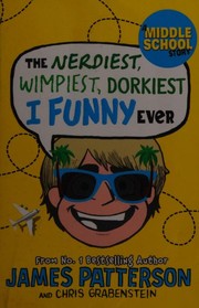 Cover of: Nerdiest, Wimpiest, Dorkiest I Funny Ever by James Patterson