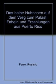 Cover of: Das halbe Hühnchen auf dem Weg zum Palast: Fabeln und Erzählungen aus Puerto Rico