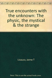 Cover of: True encounters with the unknown: the physic, the mystical & the strange