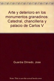 Cover of: Arte y deterioro en los monumentos granadinos: catedral, chancillería y palacio de Carlos V