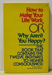 Cover of: How to make your life work, or, Why aren't you happy? by Ken Keyes