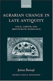 Cover of: Agrarian Change in Late Antiquity by Jairus Banaji, Jairus Banaji