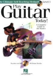 Cover of: Play Guitar Today! - Level 1: A Complete Guide to the Basics
