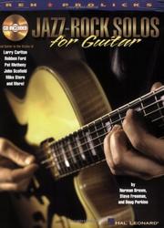Cover of: Jazz-Rock Solos for Guitar: Lead Guitar in the Styles of Carlton, Ford, Metheny, Scofield, Stern and more! (REH Pro Licks)