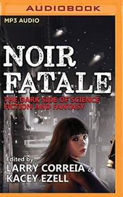 Cover of: Noir Fatale by Kacey Ezell (Editor) Larry Correia (Editor), Brian Nishii, Bronson Pinchot, Erin Mallon, JD Jackson, Allyson Johnson, Marc Vietor