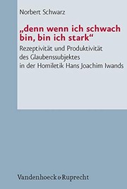 Cover of: "Denn wenn ich schwach bin, bin ich stark": Rezeptivität und Produktivität des Glaubenssubjektes in der Homiletik Hans Joachim Iwands