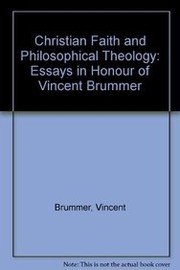 Cover of: Christian faith and philosophical theology: essays in honour of Vincent Brümmer presented on the occasion of the twenty-fifth anniversary of his professorship in the philosophy of religion in the University of Utrecht