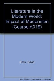 Cover of: Literature in the modern world by [The A319 Course Team]. Block 2, The impact of modernism / prepared for the course team by Dinah Birch, Graham Martin and Dennis Walder.