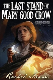Cover of: The Last Stand of Mary Good Crow by Rachel Aaron