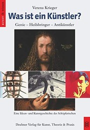 Cover of: Was ist ein Künstler?: Genie, Heilsbringer, Antikünstler : eine Ideen- und Kunstgeschichte des Schöpferischen