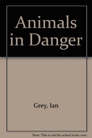 Cover of: Animals in Danger by Ian Grey, Vassili Papastauron, Malcolm Penny, Ian Redmond, Helen Riley, Gillian Standring