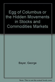 Cover of: Egg of Columbus or the Hidden Movements in Stocks and Commodities Markets