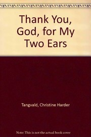Cover of: Thank you, God, for my two ears by Christine Harder Tangvald