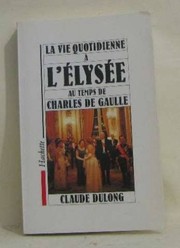 Cover of: La vie quotidienne à l'Elysée au temps de Charles de Gaulle