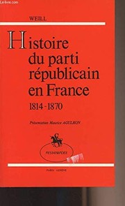 Cover of: Histoire du parti républicain en France, 1814-1870 by Georges Weill
