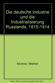 Cover of: Die deutsche Industrie und die Industrialisierung Russlands, 1815-1914