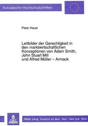 Leitbilder der Gerechtigkeit in den marktwirtschaftlichen Konzeptionen von Adam Smith, John Stuart Mill und Alfred Müller-Armack by Peter Hauer