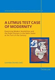 Cover of: A litmus test case of modernity: examining modern sensibilities and the public domain in the Baltic states at the turn of the century