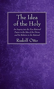 Cover of: Idea of the Holy: An Inquiry into the Non-Rational Factor in the Idea of the Divine and Its Relation to the Rational