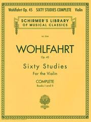 Cover of: Franz Wohlfahrt - 60 Studies, Op. 45 Complete: Books 1 and 2 for Violin
